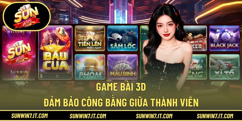 Game bài 3D đảm bảo công bằng giữa thành viên